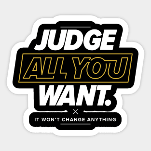 Judge All You Want Sticker